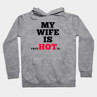 My Wife is psycHOTic Hoodie